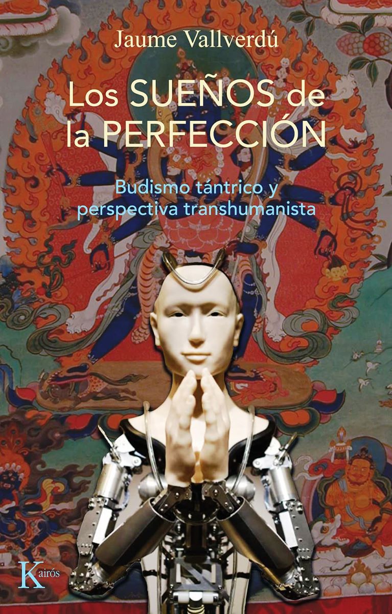 LOS SUEOS DE LA PERFECCION . BUDISMO TANTRICO Y PERSPECTIVA TRANSHUMANISTA 