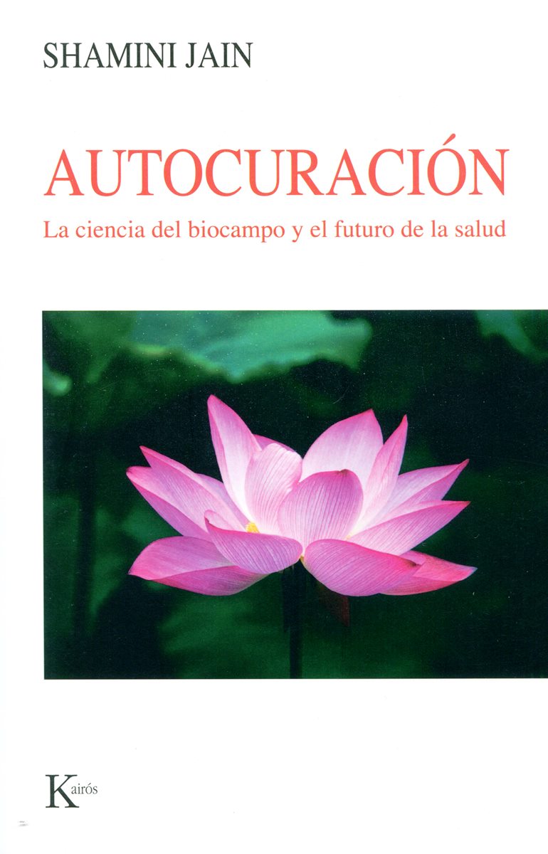 AUTOCURACION . LA CIENCIA DEL BIOCAMPO Y EL FUTURO DE LA SALUD