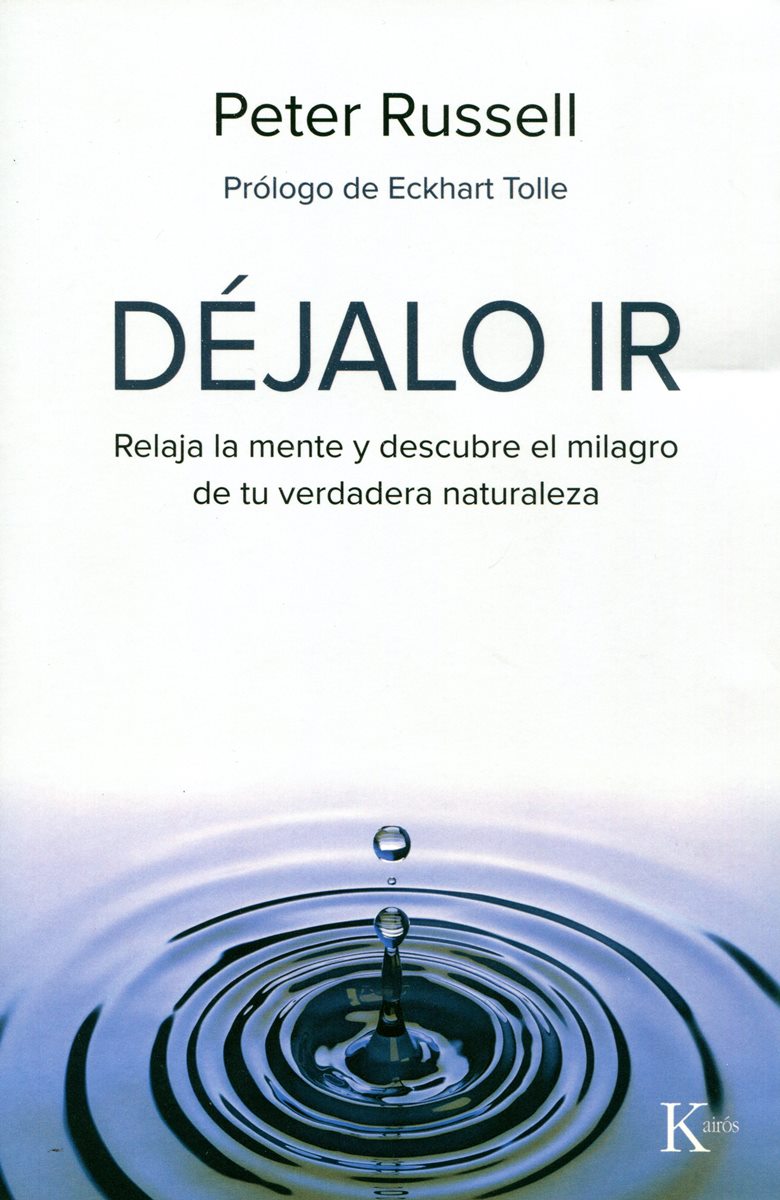 DEJALO IR . RELAJA LA MENTE Y DESCUBRE EL MILAGRO DE TU VERDADERA NATURALEZA