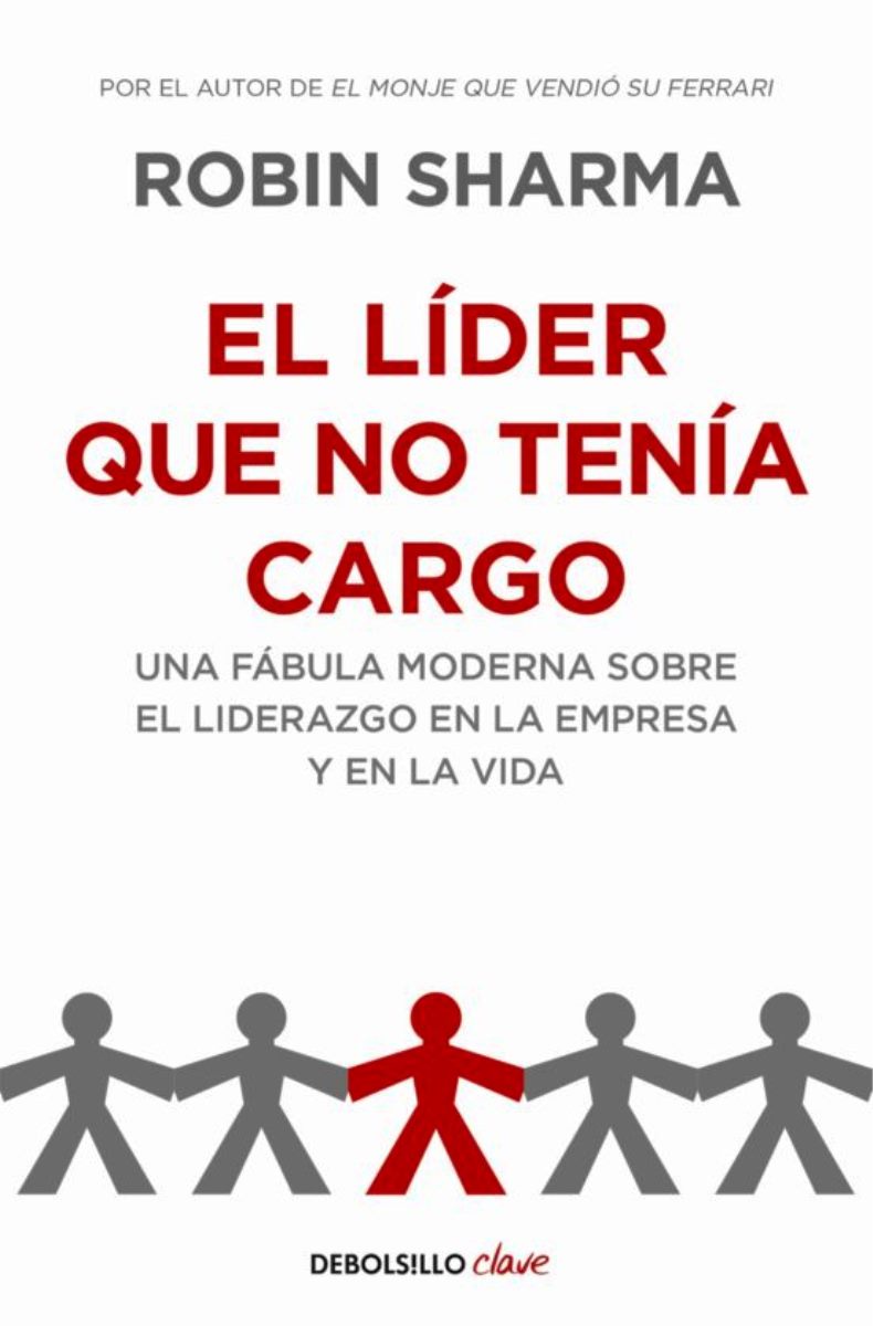 LIDER QUE NO TENIA CARGO: UNA FABULA MODERNA SOBRE EL LIDERAZGO EN LA EMPRESA Y EN LA VIDA