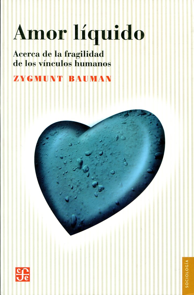 AMOR LIQUIDO . ACERCA DE LA FRAGILIDAD DE LOS VINCULOS HUMANOS
