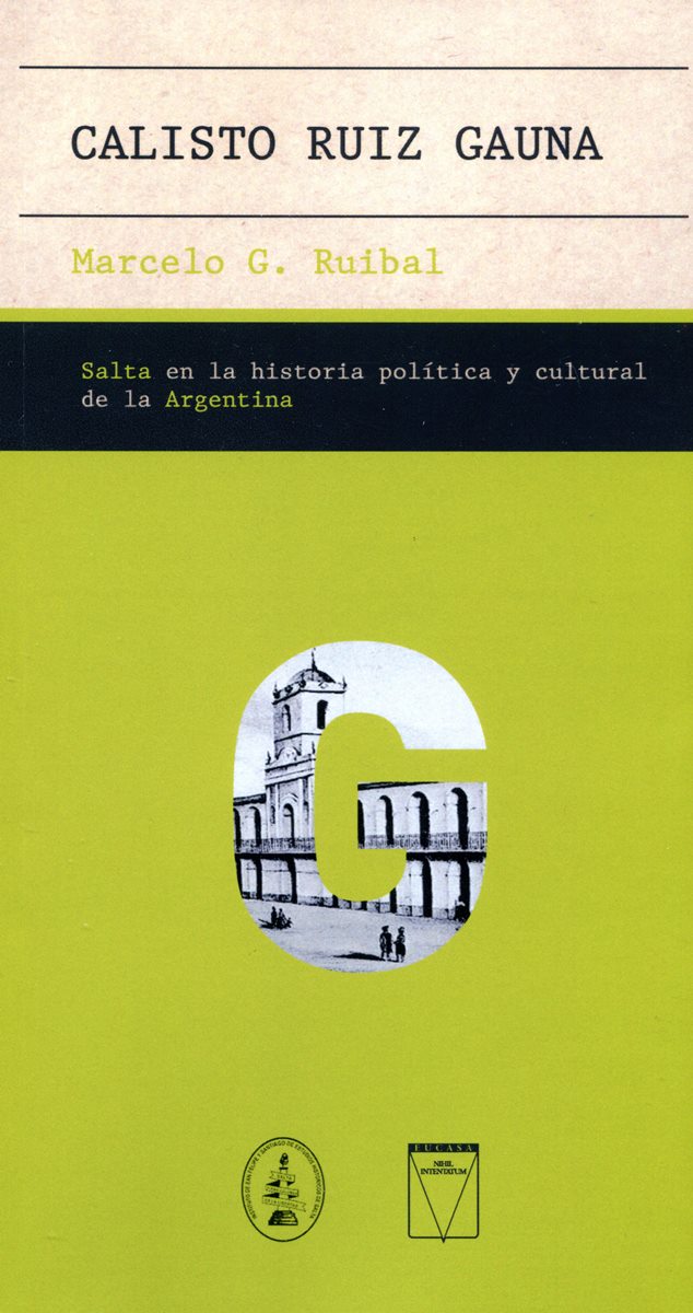 CALISTO RUIZ GAUNA . SALTA EN LA HISTORIA POLITICA Y CULTURAL DE LA ARGENTINA