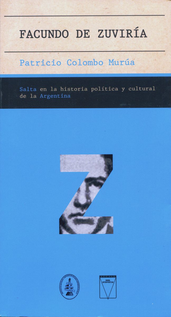 FACUNDO DE ZUVIRIA . SALTA EN LA HISTORIA POLITICA Y CULTURAL DE LA ARGENTINA