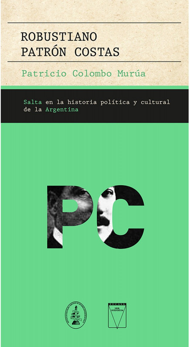 ROBUSTIANO PATRON COSTAS . SALTA EN LA HISTORIA POLITICA Y CULTURAL DE LA ARGENTINA