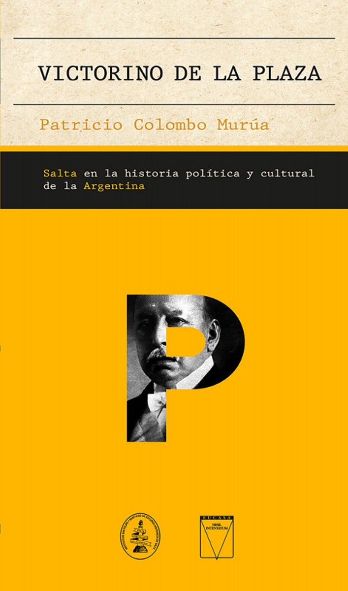 VICTORINO DE LA PLAZA . SALTA EN LA HISTORIA POLITICA Y CULTURAL DE LA ARGENTINA