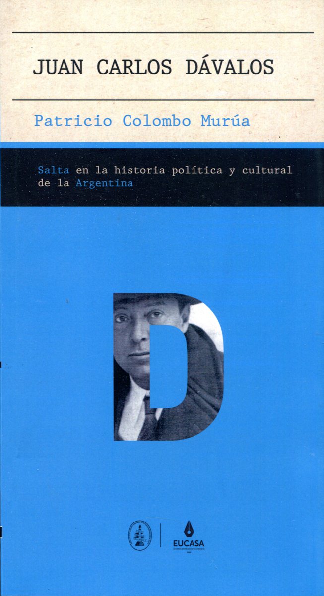 JUAN CARLOS DAVALOS . SALTA EN LA HISTORIA POLITICA Y CULTURAL DE LA ARGENTINA