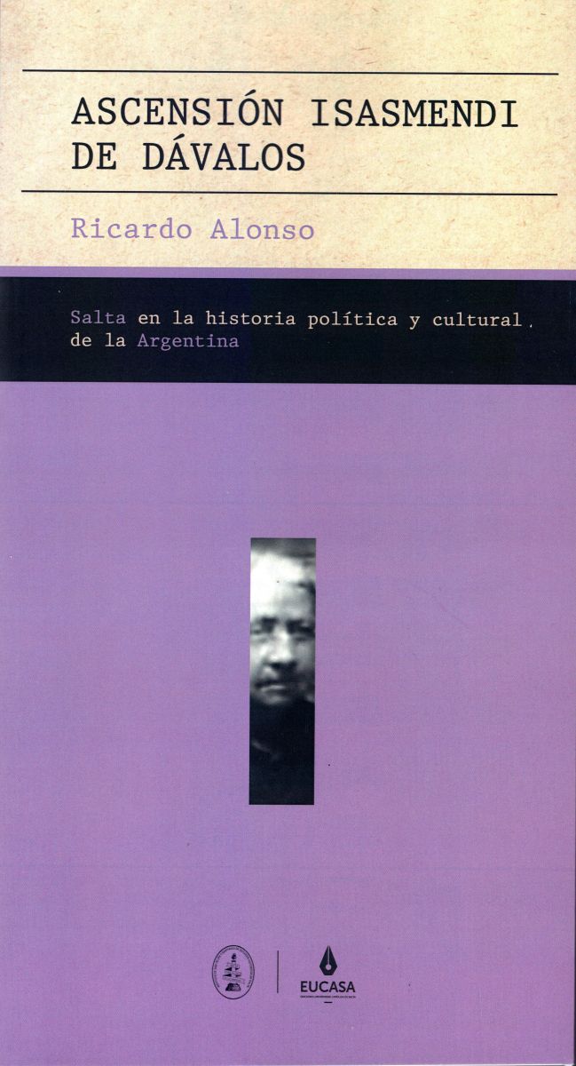 ASCENSION ISASMENDI DE DAVALOS . SALTA EN LA HISTORIA POLITICA Y CULTURAL DE LA ARGENTINA