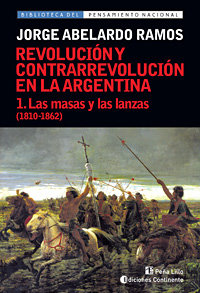 LAS MASAS Y LAS LANZAS T.1 (1810-1862). REVOLUCION Y CONTRARREVOLUCION EN ARGENTINA 