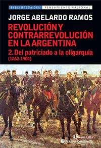 DEL PATRICIADO A LA OLIGARQUIA T.2 (1862-1904). REVOLUCION Y CONTRARREVOLUCION EN ARGENTINA