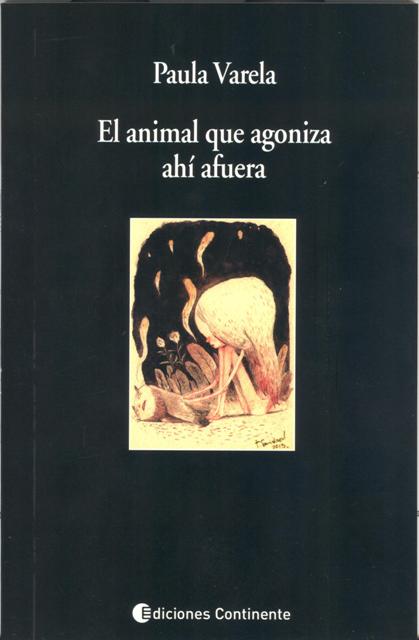 EL ANIMAL QUE AGONIZA AHI AFUERA 