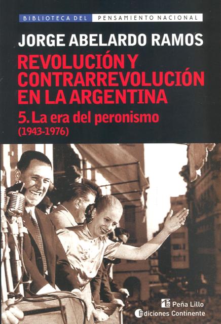 LA ERA DEL PERONISMO T.5 (1943-1976). REVOLUCION Y CONTRARREVOLUCION EN ARGENTINA 