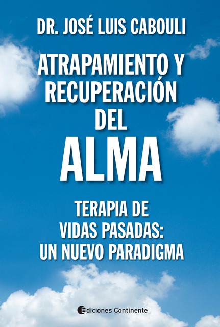 ATRAPAMIENTO Y RECUPERACION DEL ALMA : TERAPIA DE VIDAS PASADAS: UN NUEVO PARADIGMA