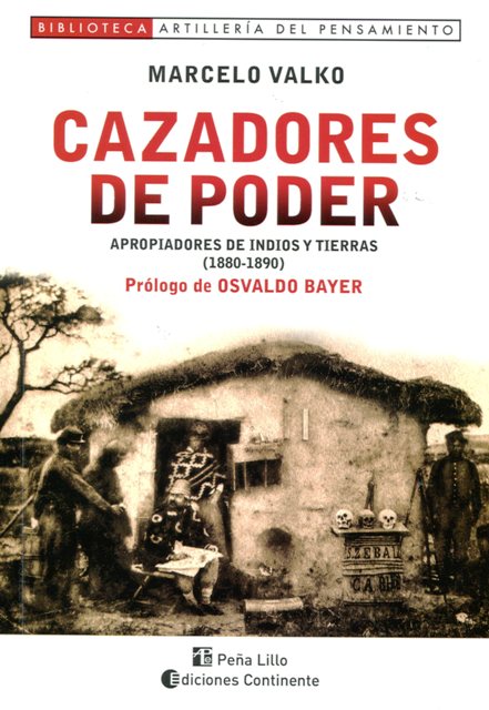 CAZADORES DE PODER - APROPIADORES DE INDIOS Y TIERRAS (1880-1890)