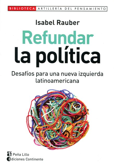 REFUNDAR LA POLITICA - DESAFIOS PARA UNA NUEVA IZQUIERDA LATINOAMERICANA