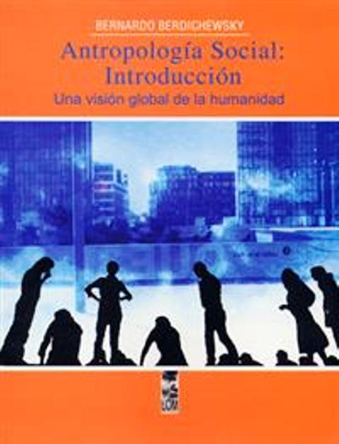 ANTROPOLOGIA SOCIAL: INTRODUCCION - UNA VISION GLOBAL DE LA HUMANIDAD