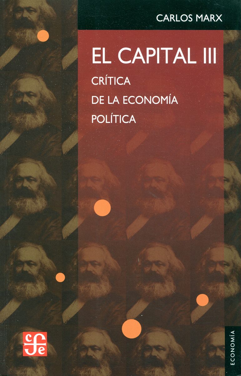 EL CAPITAL III . CRITICA DE LA ECONOMIA POLITICA 