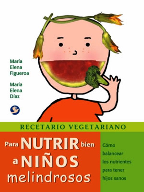 RECETARIO VEGETARIANO PARA NUTRIR BIEN A NIOS MELINDROSOS