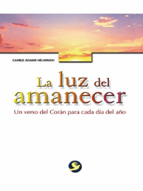 LA LUZ DEL AMANECER . UN VERSO DEL CORAN PARA CADA DIA DEL AO