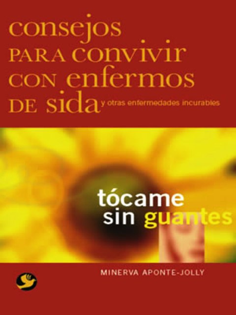 TOCAME SIN GUANTES . CONSEJOS PARA CONVIVIR CON ENFERMOS DE SIDA