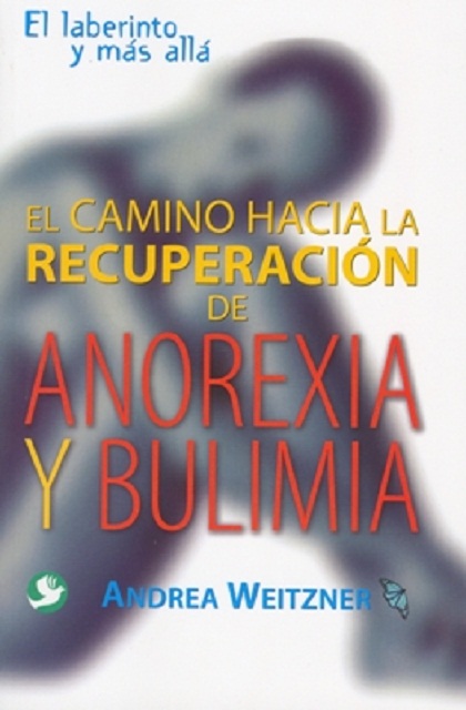 ANOREXIA Y BULIMIA EL CAMINO HACIA LA RECUPERACION DE