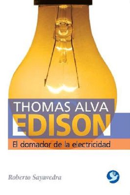 THOMAS ALVA EDISON : EL DOMADOR DE LA ELECTRICIDAD