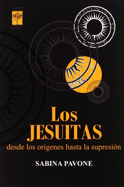 LOS JESUITAS . DESDE LOS ORIGENES HASTA LA SUPRESION 