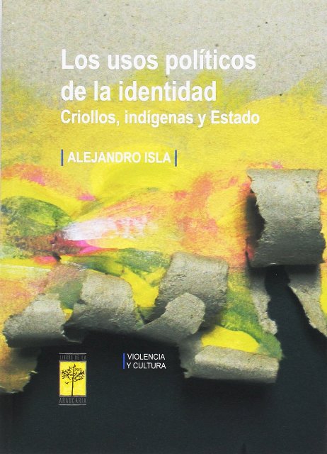 LOS USOS POLITICOS DE LA IDENTIDAD . CRIOLLOS, INDIGENAS Y ESTADO 