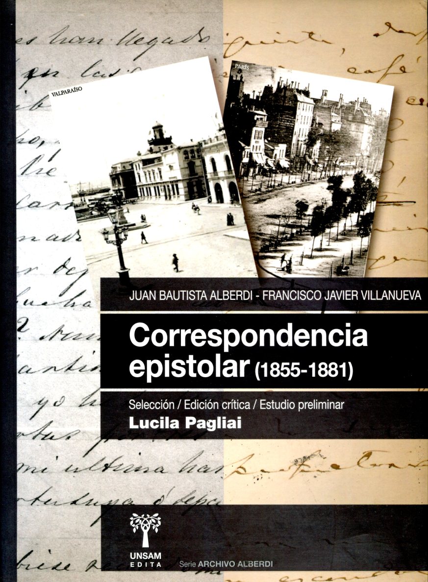 CORRESPONDENCIA EPISTOLAR (1855-1881) JUAN BAUTISTA ALBERDI - FRANCISCO J.VILLANUEVA