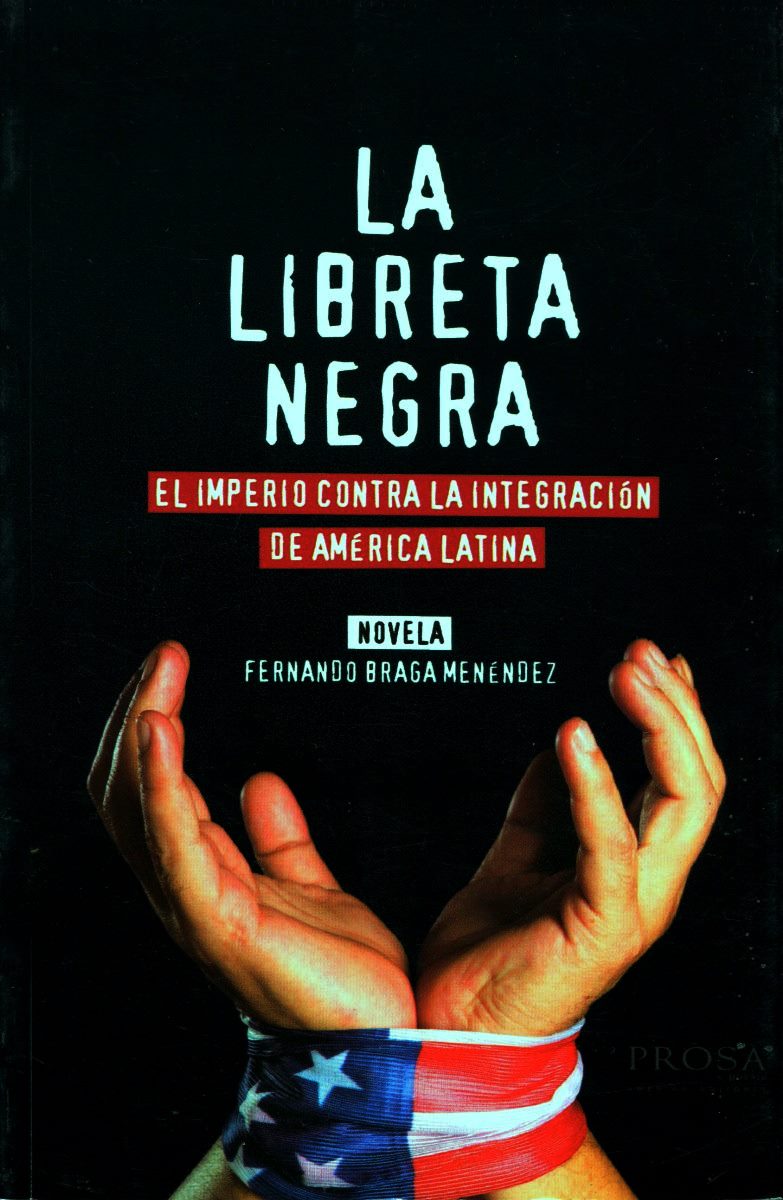 LA LIBRETA NEGRA . EL IMPERIO CONTRA LA INTEGRACION DE AMERICA LATINA 