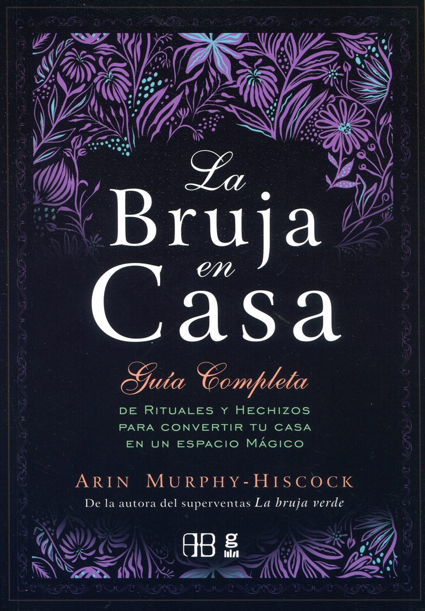 LA BRUJA EN CASA . GUIA COMPLETA DE RITUALES Y HECHIZOS 