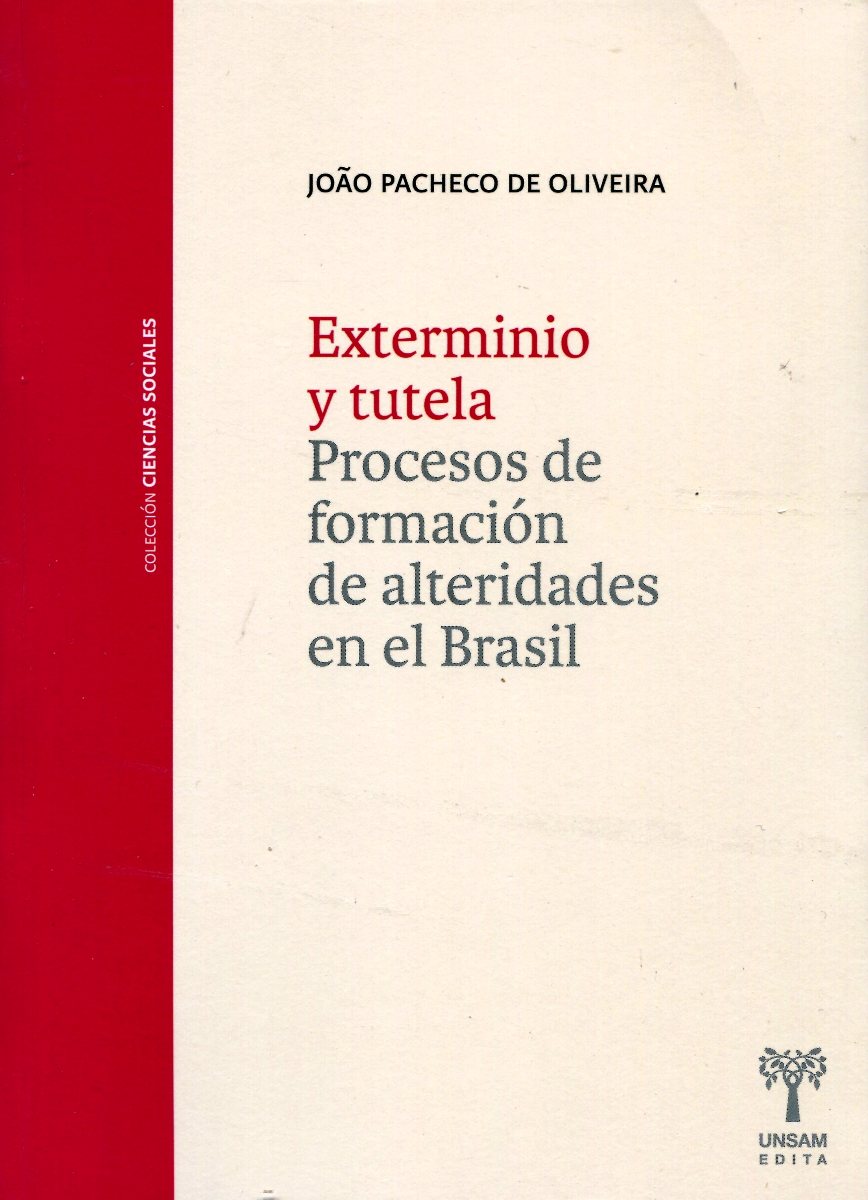 EXTERMINIO Y TUTELA . PROCESOS DE FORMACION DE ALTERIDADES EN EL BRASIL