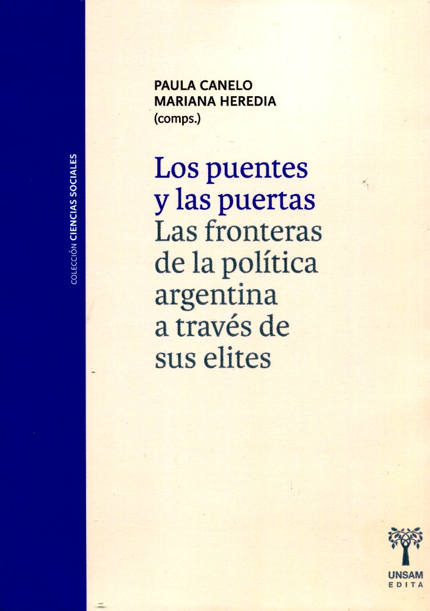 LOS PUENTES Y LAS PUERTAS . LAS FRONTERAS DE LA POLITICA ARGENTINA A TRAVES DE SUS ELITES 