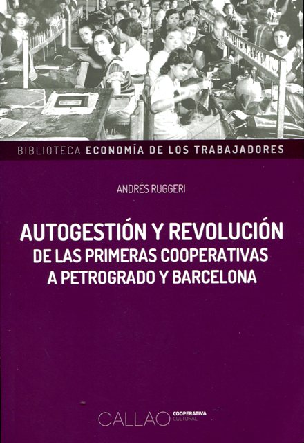 AUTOGESTION Y REVOLUCION . DE LAS PRIMERAS COOPERATIVAS A PETROGRADO Y BARCELONA
