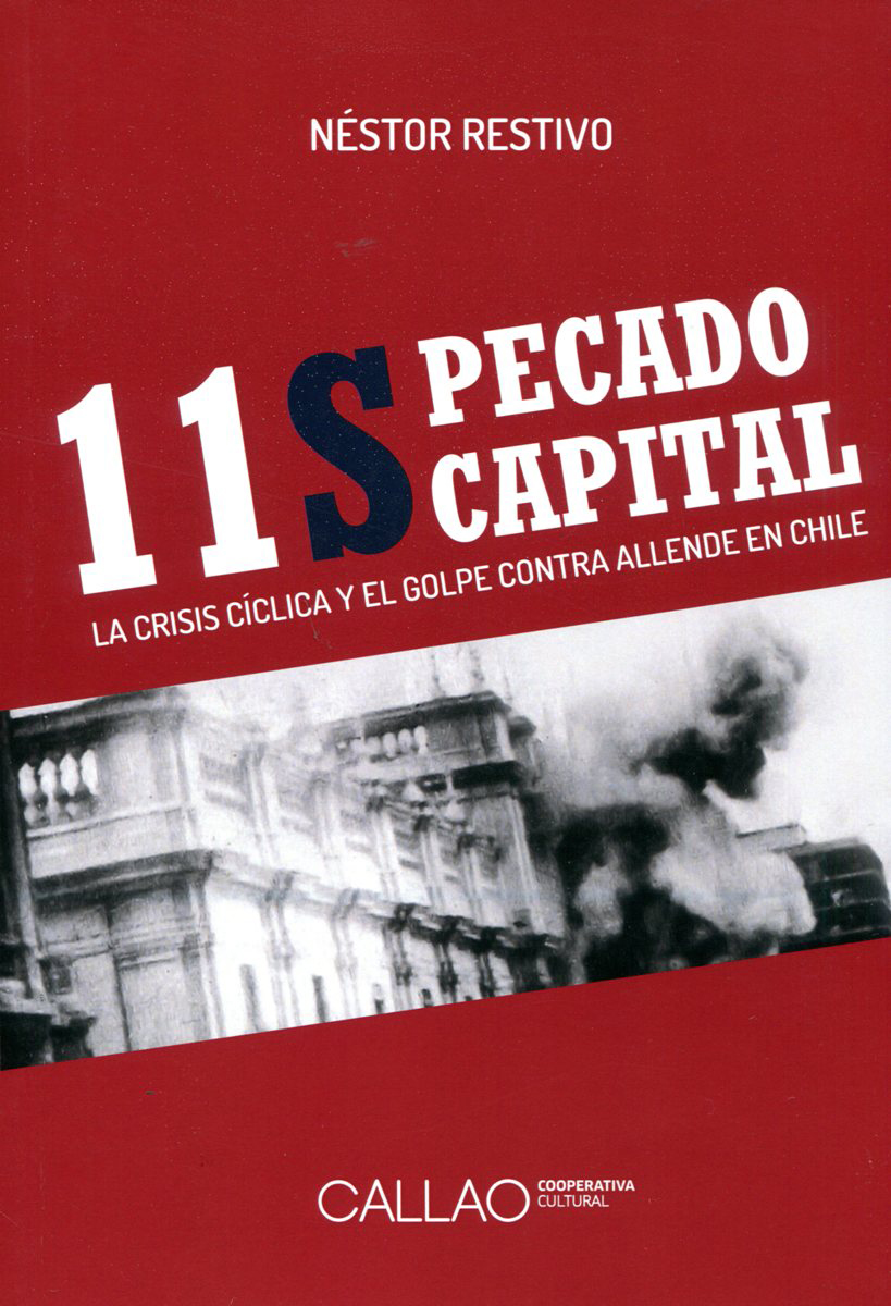 11S PECADO CAPITAL . LA CRISIS CICLICA Y EL GOLPE CONTRA ALLENDE EN CHILE