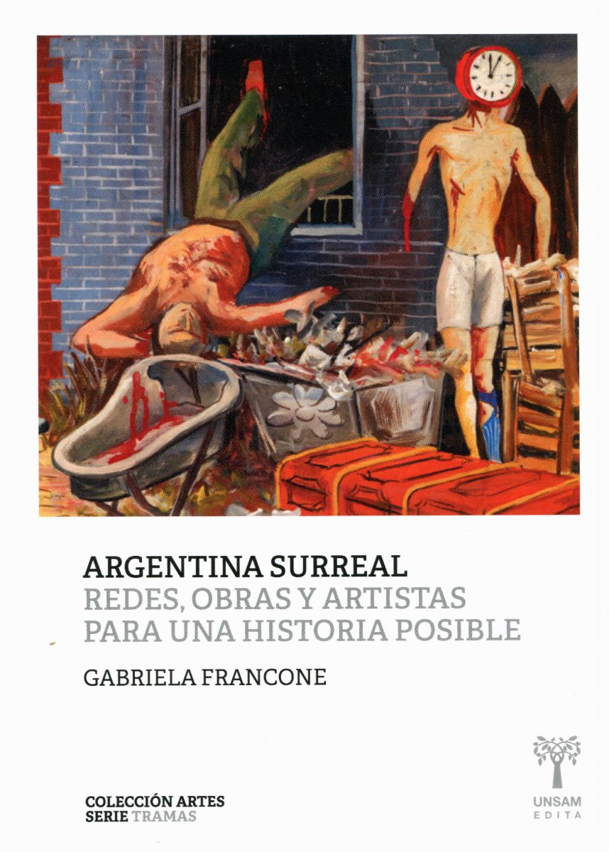 ARGENTINA SURREAL . REDES , OBRAS Y ARTISTAS PARA UNA HISTORIA POSIBLE