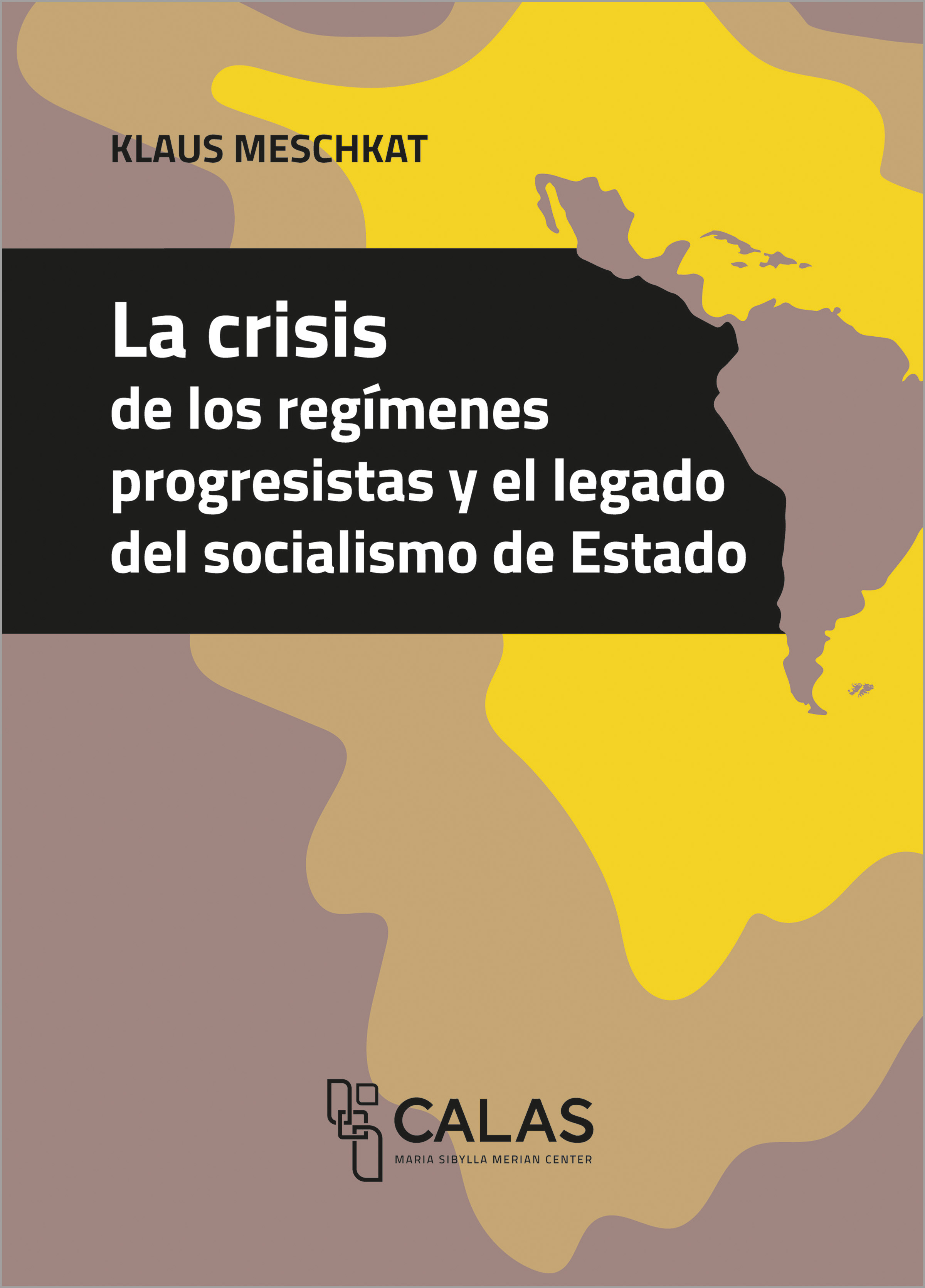 CRISIS DE LOS REGIMENES PROGRESISTAS Y EL LEGADO DEL SOCIALISMO DE ESTADO - COLECCION CALAS