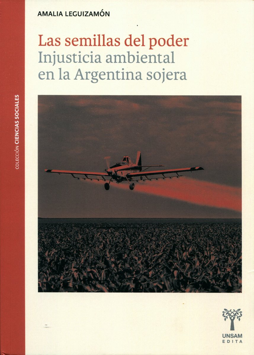 LAS SEMILLAS DEL PODER . INJUSTICA AMBIENTAL EN LA ARGENTINA SOJERA 