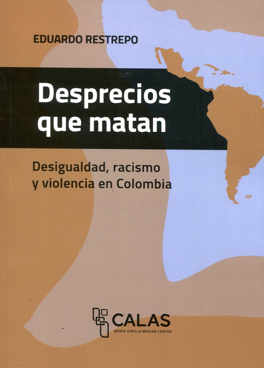 DESPRECIOS QUE MATAN . DESIGUALDAD , RACISMO Y VIOLENCIA EN COLOMBIA