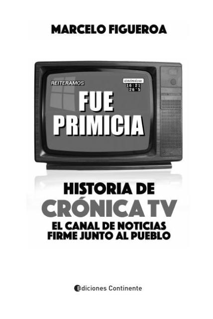 FUE PRIMICIA : HISTORIA DE CRONICA TV . EL CANAL DE NOTICIAS FIRME JUNTO AL PUEBLO