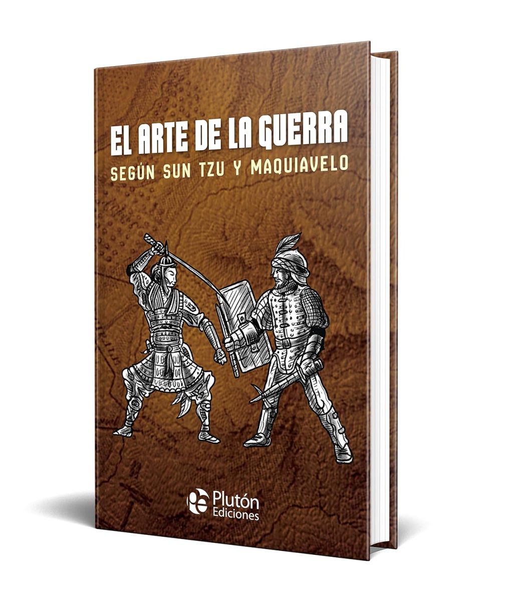 EL ARTE DE LA GUERRA. SEGUN SUN TZU Y MAQUIAVELO 